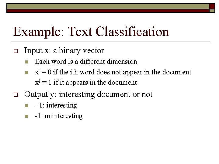 Example: Text Classification o Input x: a binary vector n n o Each word