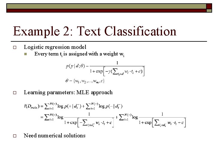 Example 2: Text Classification o Logistic regression model n Every term ti is assigned