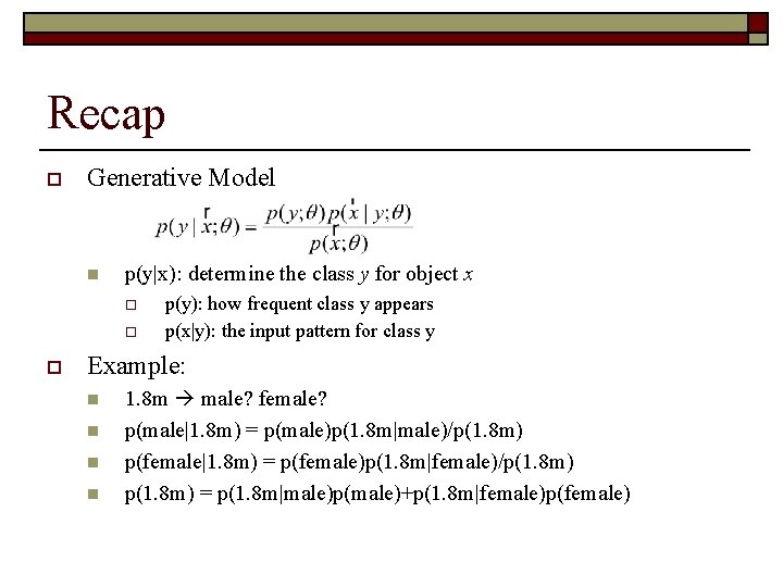 Recap o Generative Model n p(y|x): determine the class y for object x o