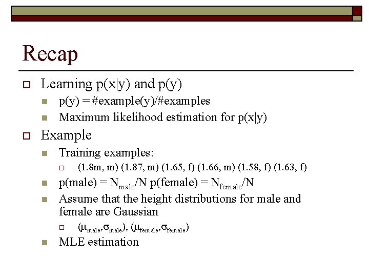 Recap o Learning p(x|y) and p(y) n n o p(y) = #example(y)/#examples Maximum likelihood