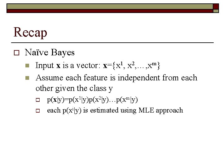 Recap o Naïve Bayes n n Input x is a vector: x={x 1, x