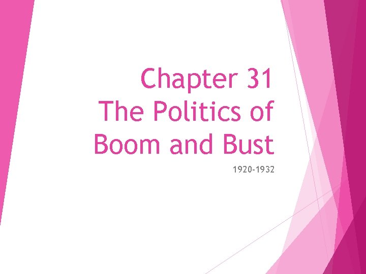 Chapter 31 The Politics of Boom and Bust 1920 -1932 