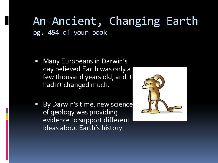 An Ancient, Changing Earth pg. 454 of your book Many Europeans in Darwin’s day