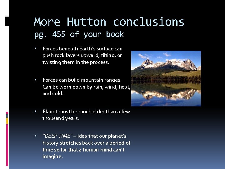 More Hutton conclusions pg. 455 of your book Forces beneath Earth’s surface can push