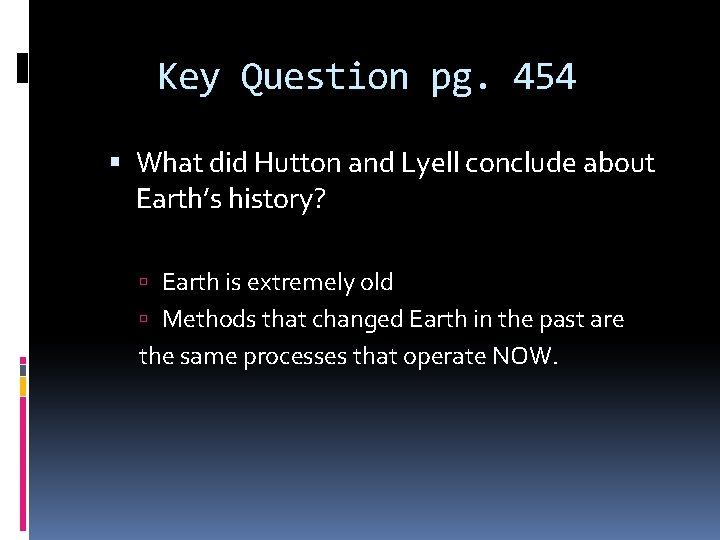 Key Question pg. 454 What did Hutton and Lyell conclude about Earth’s history? Earth