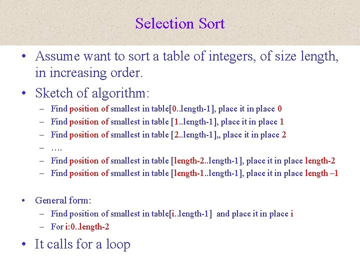 Selection Sort • Assume want to sort a table of integers, of size length,