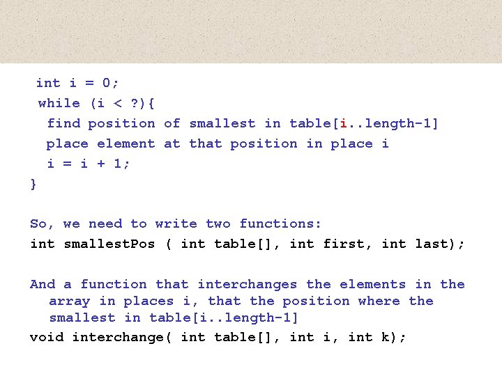 int i = 0; while (i < ? ){ find position of smallest in