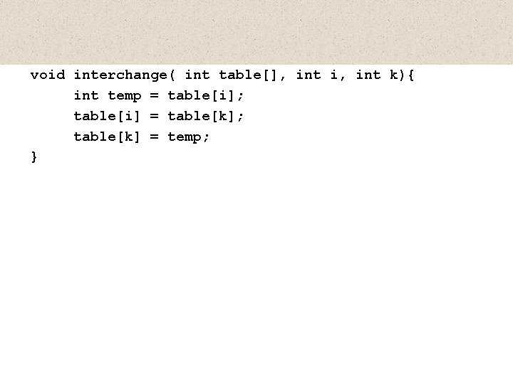 void interchange( int table[], int i, int k){ int temp = table[i]; table[i] =