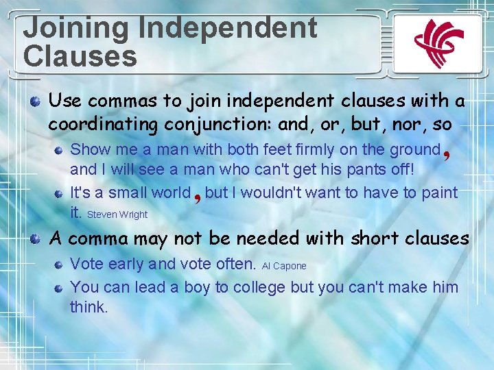 Joining Independent Clauses Use commas to join independent clauses with a coordinating conjunction: and,