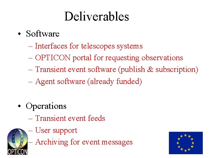 Deliverables • Software – Interfaces for telescopes systems – OPTICON portal for requesting observations