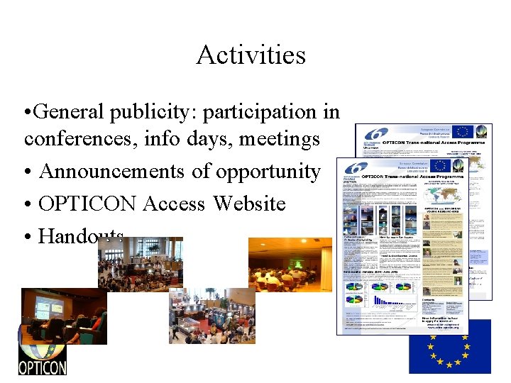 Activities • General publicity: participation in conferences, info days, meetings • Announcements of opportunity