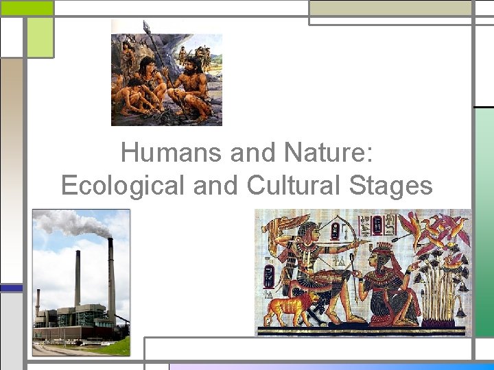 Humans and Nature: Ecological and Cultural Stages 