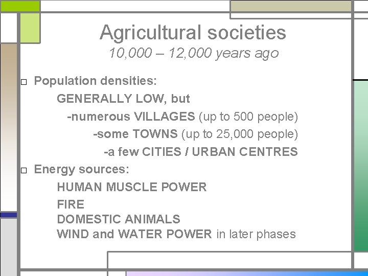 Agricultural societies 10, 000 – 12, 000 years ago □ Population densities: GENERALLY LOW,