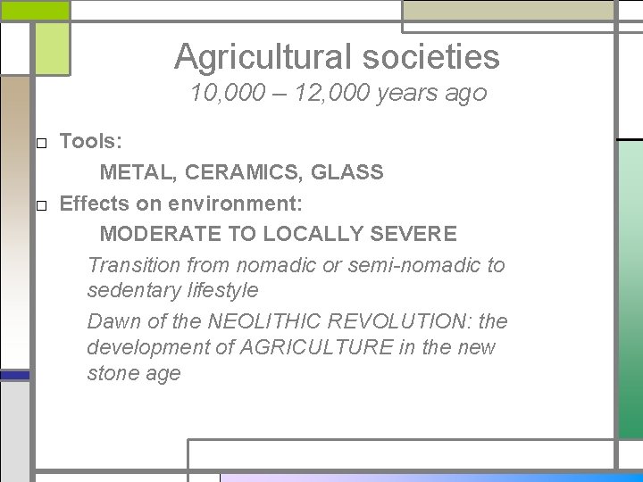 Agricultural societies 10, 000 – 12, 000 years ago □ Tools: METAL, CERAMICS, GLASS