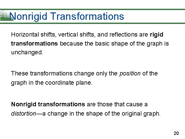 Nonrigid Transformations Horizontal shifts, vertical shifts, and reflections are rigid transformations because the basic Nonrigid Transformations Horizontal shifts, vertical shifts, and reflections are rigid transformations because the basic
