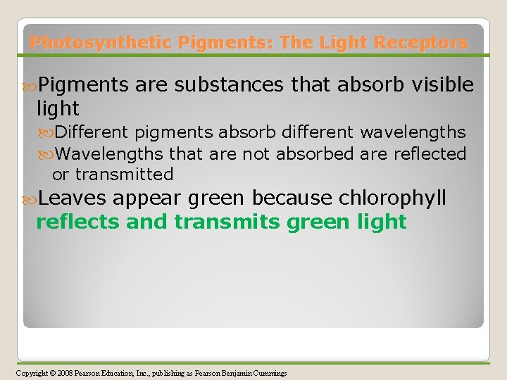 Photosynthetic Pigments: The Light Receptors Pigments light are substances that absorb visible Different pigments
