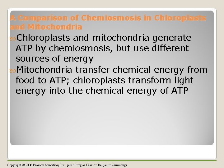 A Comparison of Chemiosmosis in Chloroplasts and Mitochondria Chloroplasts and mitochondria generate ATP by