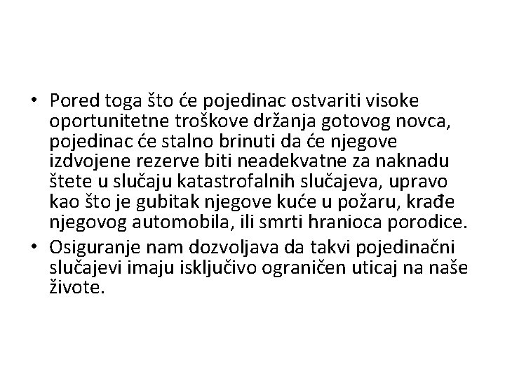  • Pored toga što će pojedinac ostvariti visoke oportunitetne troškove držanja gotovog novca,