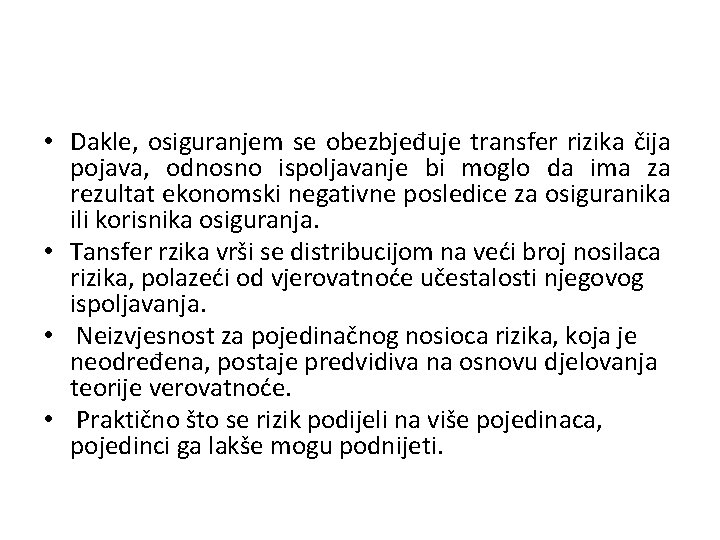  • Dakle, osiguranjem se obezbjeđuje transfer rizika čija pojava, odnosno ispoljavanje bi moglo