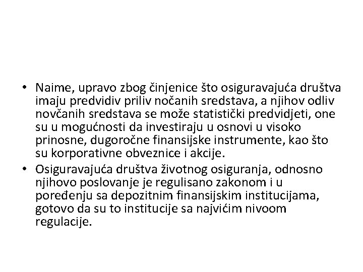  • Naime, upravo zbog činjenice što osiguravajuća društva imaju predvidiv priliv nočanih sredstava,