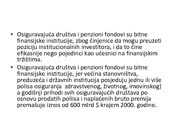  • Osiguravajuća društva i penzioni fondovi su bitne finansijske institucije, zbog činjenice da