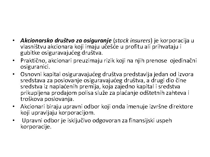  • Akcionarsko društvo za osiguranje (stock insurers) je korporacija u vlasništvu akcionara koji