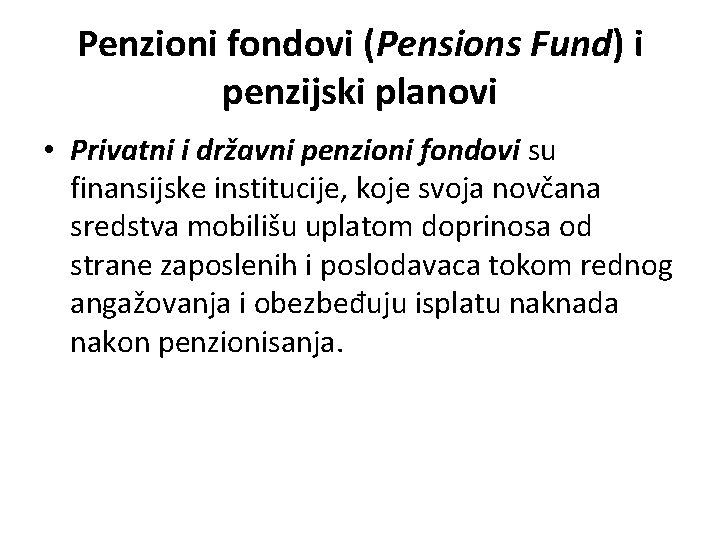 Penzioni fondovi (Pensions Fund) i penzijski planovi • Privatni i državni penzioni fondovi su