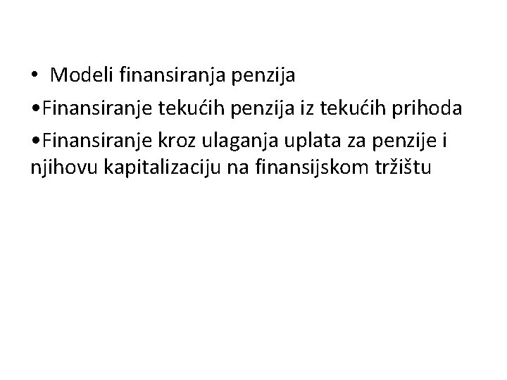  • Modeli finansiranja penzija • Finansiranje tekućih penzija iz tekućih prihoda • Finansiranje