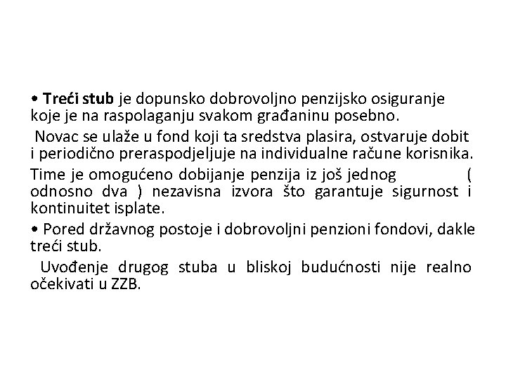  • Treći stub je dopunsko dobrovoljno penzijsko osiguranje koje je na raspolaganju svakom