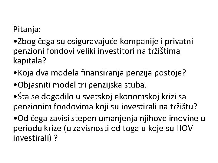 Pitanja: • Zbog čega su osiguravajuće kompanije i privatni penzioni fondovi veliki investitori na