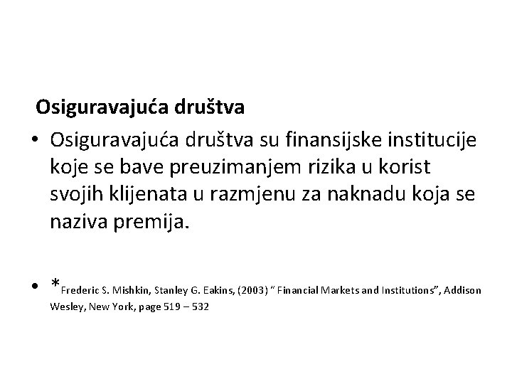 Osiguravajuća društva • Osiguravajuća društva su finansijske institucije koje se bave preuzimanjem rizika u