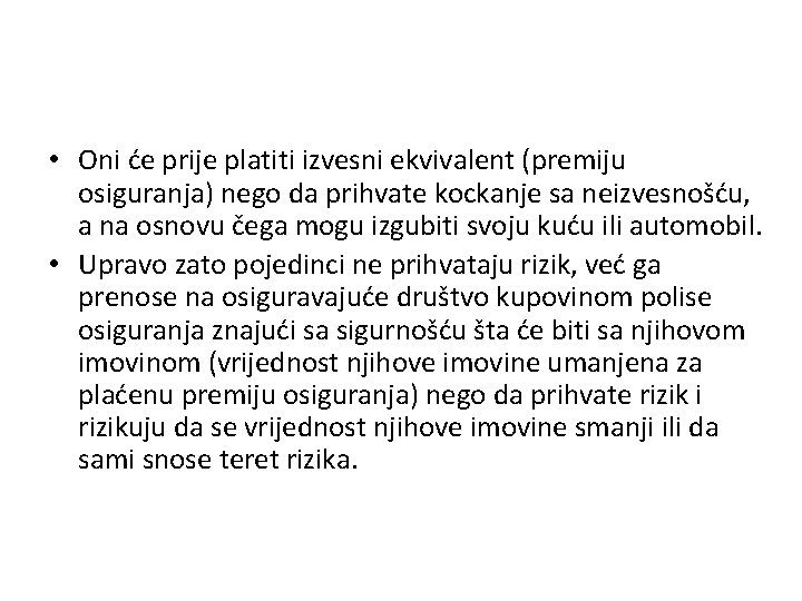  • Oni će prije platiti izvesni ekvivalent (premiju osiguranja) nego da prihvate kockanje