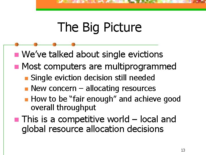 The Big Picture We’ve talked about single evictions n Most computers are multiprogrammed n