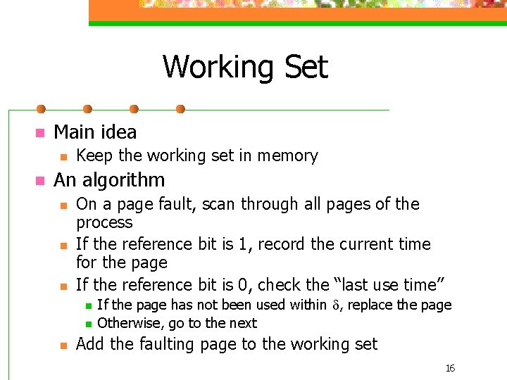 Working Set n Main idea n n Keep the working set in memory An