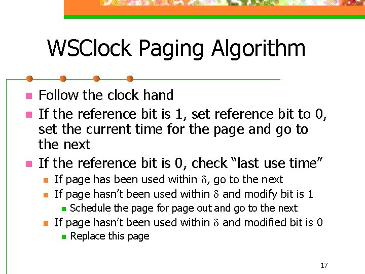 WSClock Paging Algorithm n n n Follow the clock hand If the reference bit