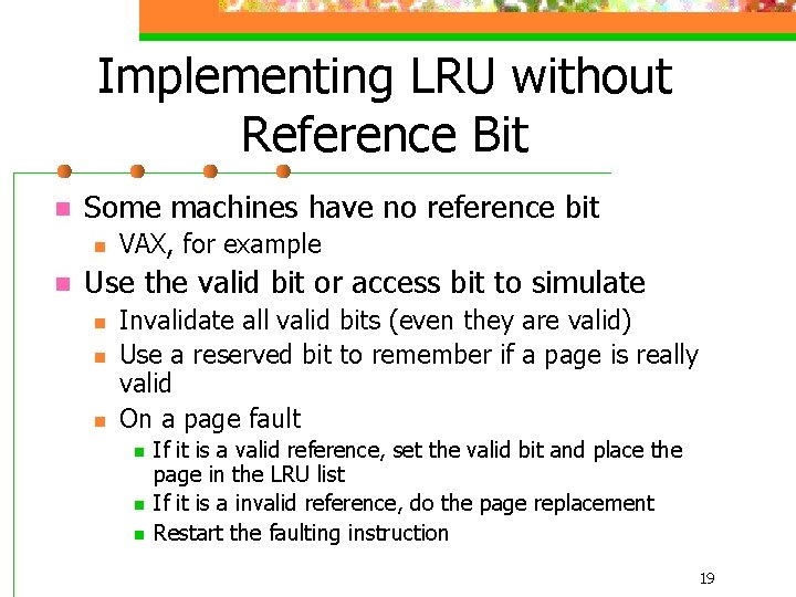 Implementing LRU without Reference Bit n Some machines have no reference bit n n