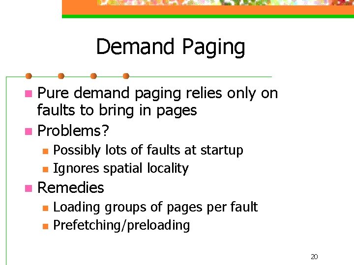 Demand Paging Pure demand paging relies only on faults to bring in pages n