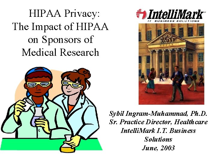 HIPAA Privacy: The Impact of HIPAA on Sponsors of Medical Research Sybil Ingram-Muhammad, Ph.