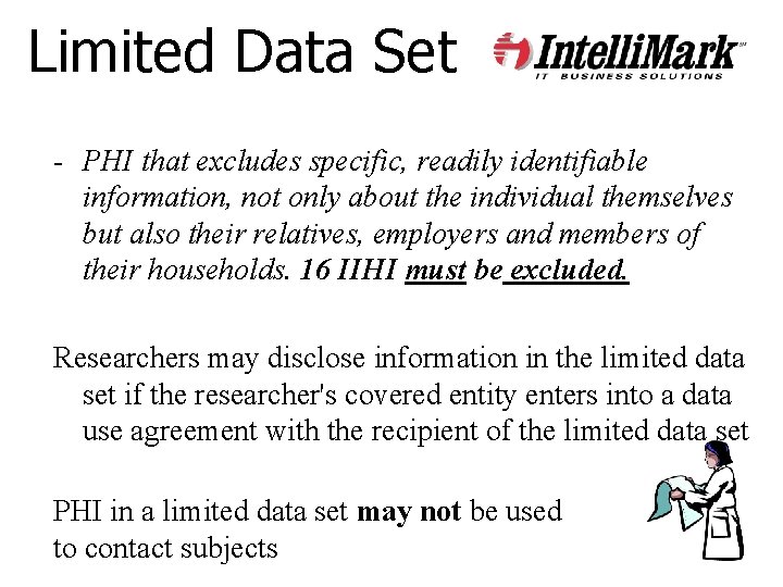 Limited Data Set - PHI that excludes specific, readily identifiable information, not only about