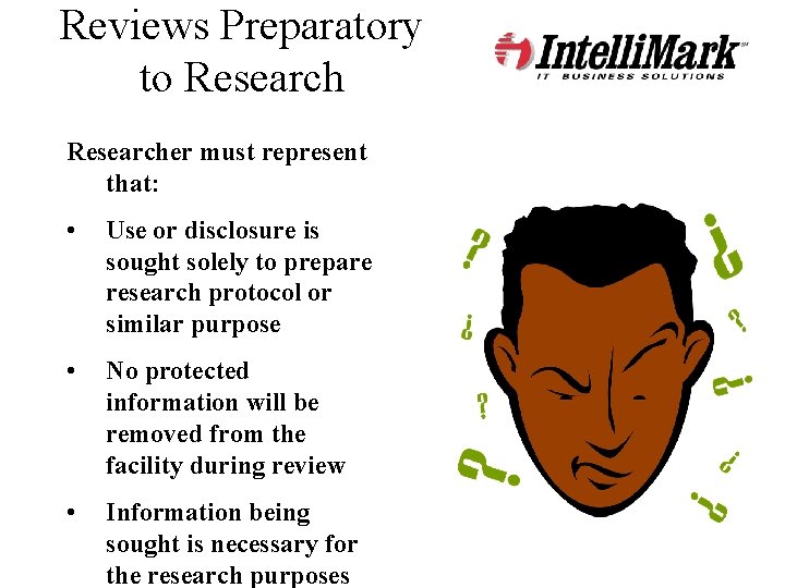 Reviews Preparatory to Researcher must represent that: • Use or disclosure is sought solely