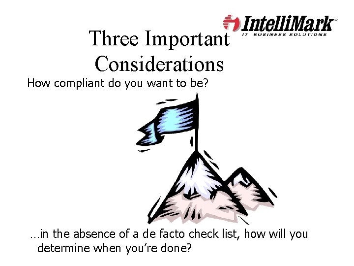 Three Important Considerations How compliant do you want to be? …in the absence of