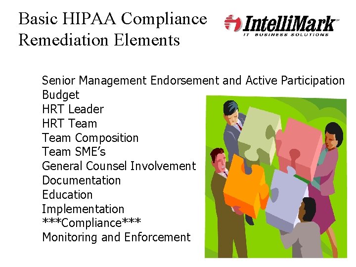 Basic HIPAA Compliance Remediation Elements Senior Management Endorsement and Active Participation Budget HRT Leader