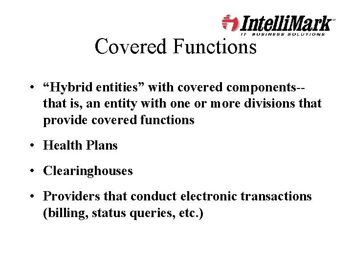 Covered Functions • “Hybrid entities” with covered components-that is, an entity with one or