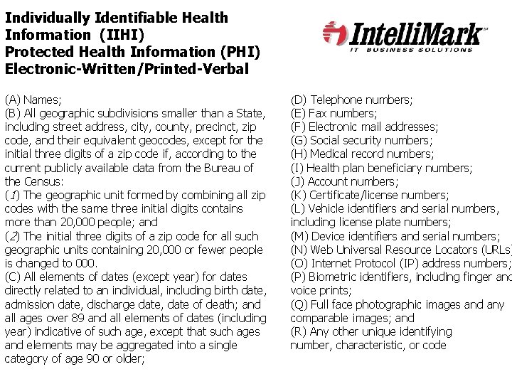 Individually Identifiable Health Information (IIHI) Protected Health Information (PHI) Electronic-Written/Printed-Verbal (A) Names; (B) All