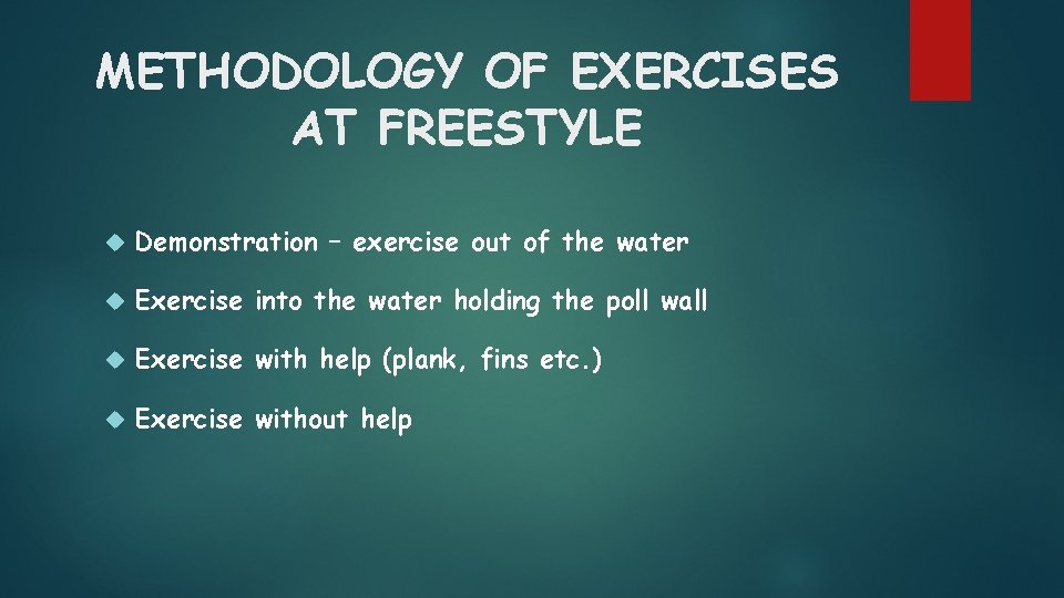 METHODOLOGY OF EXERCISES AT FREESTYLE Demonstration – exercise out of the water Exercise into