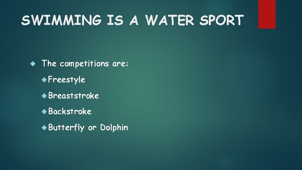 SWIMMING IS A WATER SPORT The competitions are: Freestyle Breaststroke Backstroke Butterfly or Dolphin