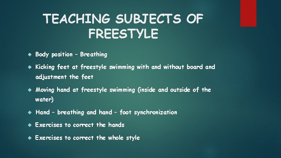 TEACHING SUBJECTS OF FREESTYLE Body position – Breathing Kicking feet at freestyle swimming with