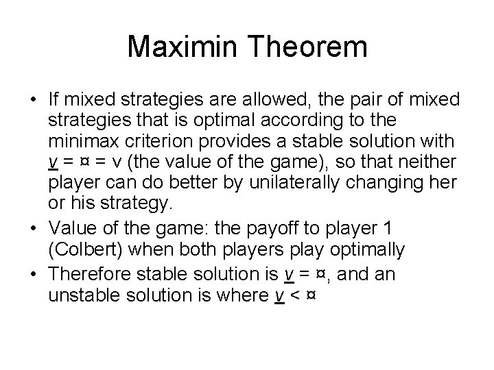 Maximin Theorem • If mixed strategies are allowed, the pair of mixed strategies that Maximin Theorem • If mixed strategies are allowed, the pair of mixed strategies that