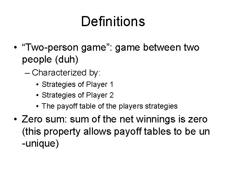 Definitions • “Two-person game”: game between two people (duh) – Characterized by: • Strategies Definitions • “Two-person game”: game between two people (duh) – Characterized by: • Strategies