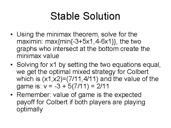 Stable Solution • Using the minimax theorem, solve for the maximin: max{min{-3+5 x 1, Stable Solution • Using the minimax theorem, solve for the maximin: max{min{-3+5 x 1,